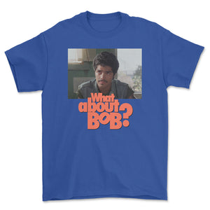 What About Bob? T-Shirt (SOLD OUT)