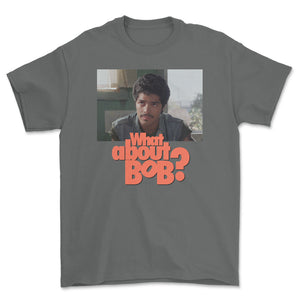 What About Bob? T-Shirt (SOLD OUT)