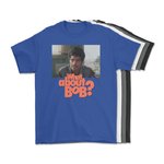 What About Bob? T-Shirt (SOLD OUT)