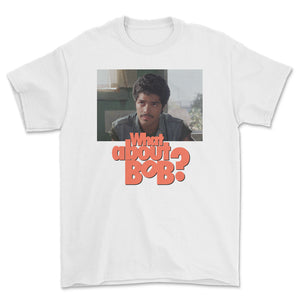 What About Bob? T-Shirt (SOLD OUT)